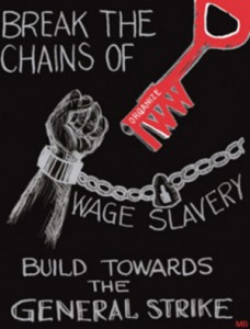 Синдикалистский плакат. Надпись на плакате:  "Разбей цепи заработной платы. Создай организацию. Борись за всеобщую стачку!"