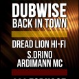 SABATO 20 APRILE DUBWISE BACK IN TOWN ::DUB NIGHT:: Dread Lion Hi-Fi + S.Drino & Ardimann Mc Sabato 20 Aprile 2013 Ore 22.30 ::DUBWISE BACK IN TOWN:: Dread Lion Hi-Fi...