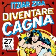 Venerdì 27 novembre – dalle 19:30 Itziar Ziga presenta il libro “Diventare cagna” (Golena ed.) SOS Fornace – Rho, via Moscova 5 Finalmente in Italia, per i tipi di Golena...